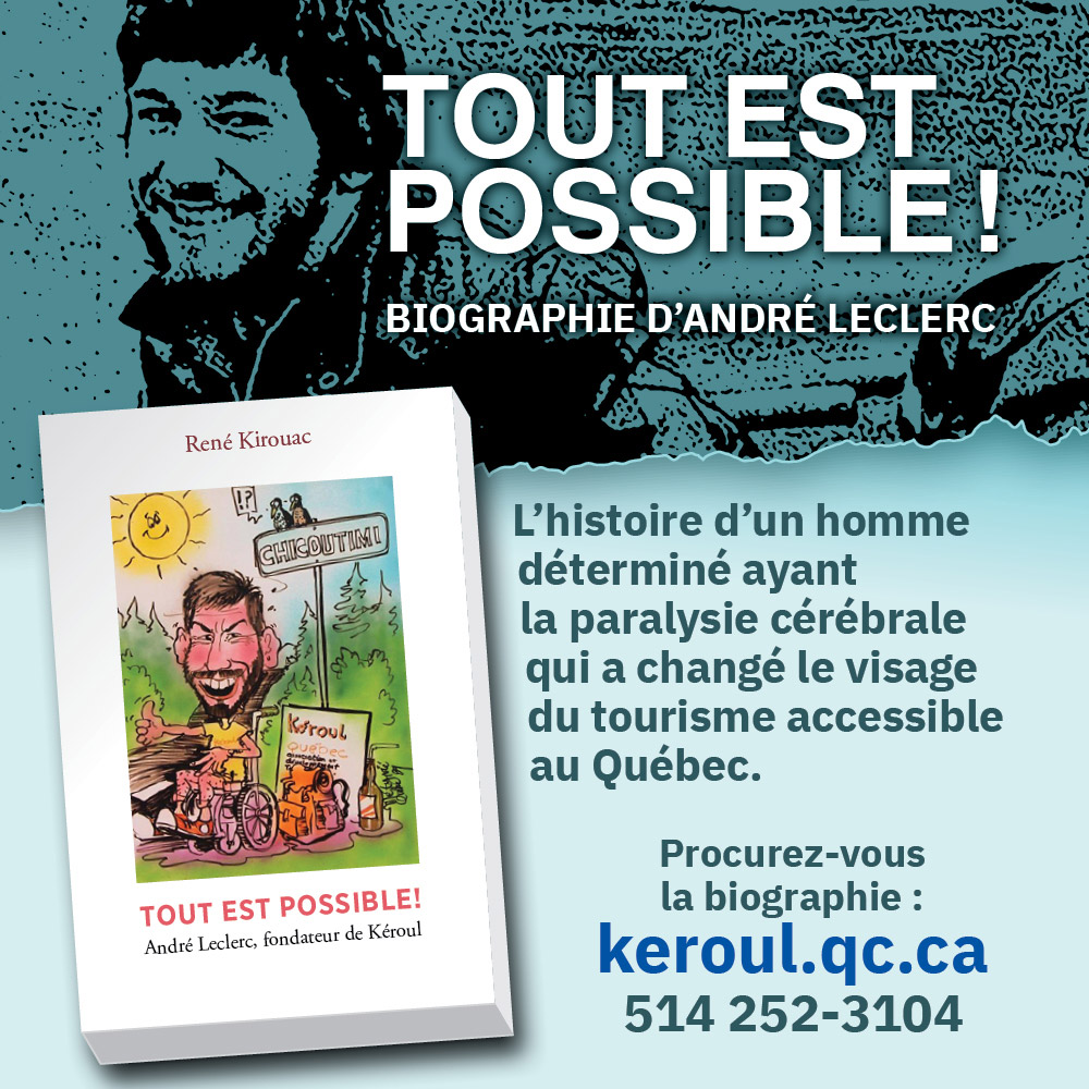 Un visuel montrant la couverture du livre, où se trouve une caricature d'André Leclerc en fauteuil roulant. On peut le "L'histoire d'un homme déterminé ayant la paralysie cérébrale qui a changé le visage du tourisme accessible au Québec."