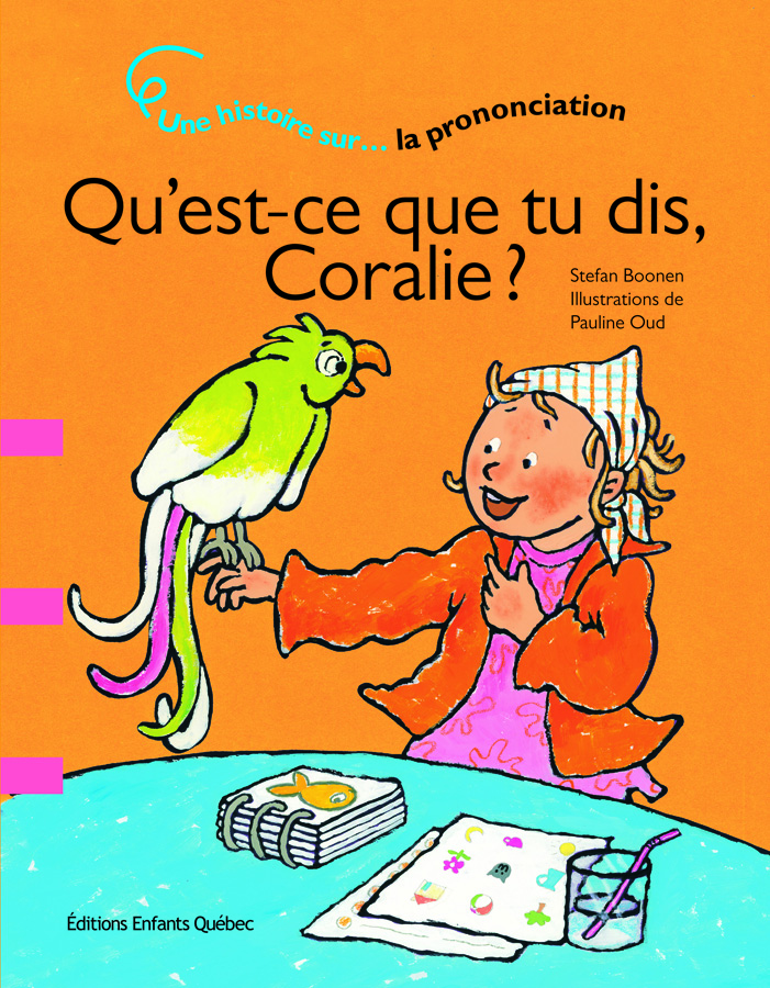 Couverture de Qu'est-ce que tu dis Coralie. On y voit Coralie parler à un perroquet jaune.